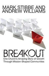 Breakout : One Church's Amazing Story Of Growth Through Mission-shaped Communities - Mark Stibbe