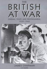 The British at War : Cinema, State and Propaganda, 1939-1945 - James Chapman