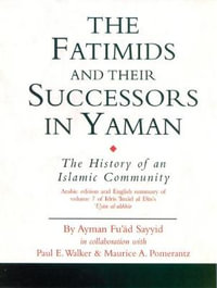 The Fatimids and Their Successors in Yaman : The History of an Islamic Community - Paul E. Walker