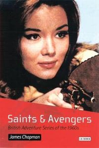 Saints and Avengers : British Adventure Series of the 1960s - James Chapman