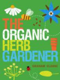 The Organic Herb Gardener - Graham Clarke