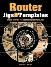 Router Jigs and Templates - ANTHONY BAILEY