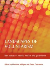 Landscapes of Voluntarism : New Spaces of Health, Welfare and Governance : New Spaces of Health, Welfare and Governance - Christine Milligan