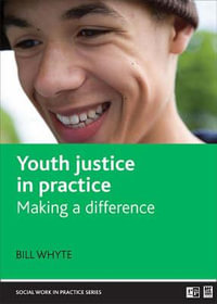 Youth justice in practice : Making a difference - Bill Whyte