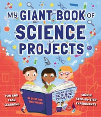 My Giant Book of Science Projects : Fun and easy learning, with simple step-by-step experiments - Steve Parker