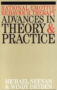 Rational Emotive Behaviour Therapy : Advances in Theory and Practice - Michael Neenan