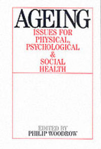 Ageing : Issues for Physical, Psychological, and Social Health - Philip Woodrow