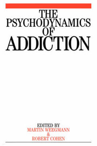 The Psychodynamics of Addiction - Martin Weegmann