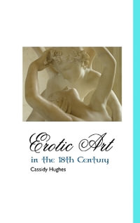 Erotic Art in the 18th Century : Essays on John Cowper Powys - Cassidy Hughes