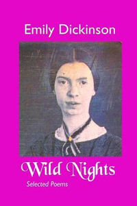 WILD NIGHTS : SELECTED POEMS - Emily Dickinson