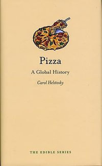 Pizza : A Global History : The Edible Series - Carol Helstosky