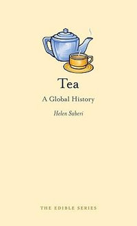 Tea : A Global History : The Edible Series - Helen Saberi