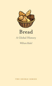 Bread : A Global History : The Edible Series - William Rubel