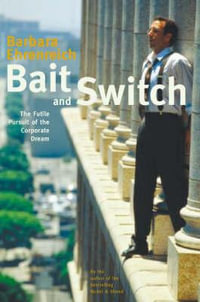 Bait and Switch : The Futile Pursuit of the Corporate Dream - Barbara Ehrenreich