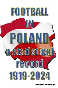 Football in Poland : A statistical record 1919-2024 - Michael Robinson