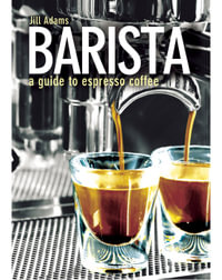 Barista : A Guide to Espresso Coffee - Jill Adams