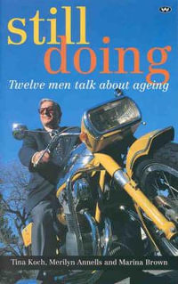 Still Doing : Twelve Australian Men Talk about Ageing : Twelve Australian Men Talk about Ageing - Tina Koch