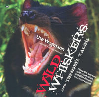 Wild Whiskers and Tender Tales : Close Encounters with Australian Wildlife Rescue and Conservation - Ute Wegmann