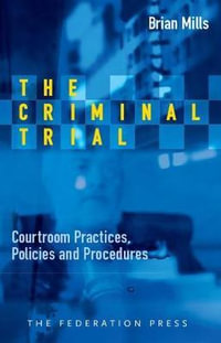 The Criminal Trial : Courtroom Practices, Policies and Procedures - Brian Mills