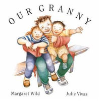 Our Granny : Our Granny - Margaret Wild