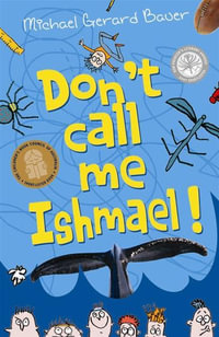 Don't Call Me Ishmael! : Ishmael - Michael Gerard Bauer