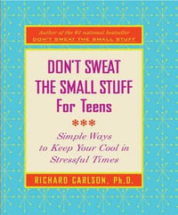 Don't Sweat The Small Stuff For Teens - Richard Carlson