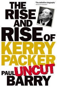 The Rise and Rise of Kerry Packer 'Uncut' - Paul Barry