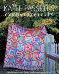 Kaffe Fassett's Country Garden Quilts - Kaffe Fassett