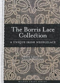 Borris Lace Collection A Unique Irish Needlelace : A Unique Irish Needlelace - Annette Meldrum