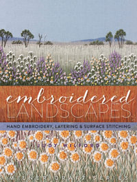 Embroidered Landscapes : Hand Embroidery, Layering and Surface Stitching - Judy Wilford