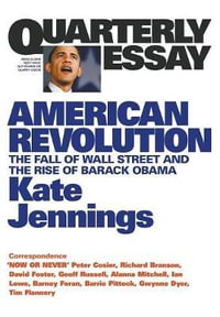 American Revolution : The Fall of Wall Street and the Rise of Barack Obama: Quarterly Essay 32 - Kate Jennings