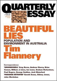 Beautiful Lies : Population and Environment in Australia: Quarterly Essay 9 - Tim Flannery