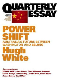 Power Shift: Australia's Future Between Washington and Beijing: QuarterlyEssay 39 : Quarterly Essay - Hugh White