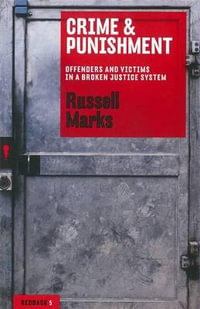 Crime and Punishment : Offenders and Victims in a Broken Justice System - Russell Marks