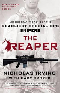 The Reaper : Autobiography of One of the Deadliest Special Ops Snipers - Nicholas Irving