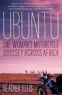 Ubuntu : One Woman's Motorcycle Odyssey Across Africa - Heather Ellis