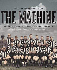 The Machine : The inside story of football's greatest team - Glenn McFarlane