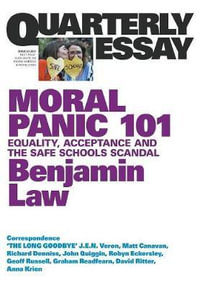 Moral Panic 101: equality, acceptance and the safe schools scandal : Quarterly Essay: Issue 67 - Benjamin Law