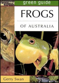 Green Guide : Frogs of Australia : Australian Green Guides - Gerry Swan