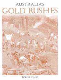 Australia's Gold Rushes : Coupe Australian History - Robert Coupe