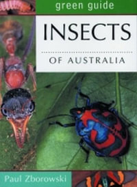 Green Guide : Insects of Australia : Michelin Green Guides - Paul Zborowski