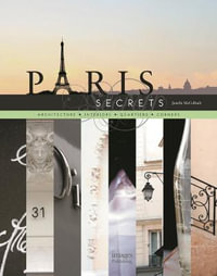 Paris Secrets : Architecture, Interiors, Quartiers, Corners - Janelle McCulloch