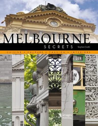 Melbourne Secrets : Cuisine, Culture, Fashion, Interiors - Stephen Crafti