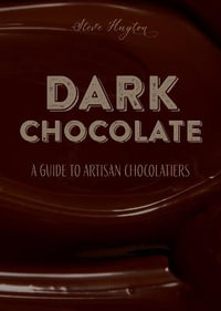 Dark Chocolate : Guide to Artisan Chocolatiers - Steve Huyton