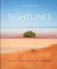 Sightlines : Patterns + Palettes of Australian Landscapes - LISA MICHELE BURNS