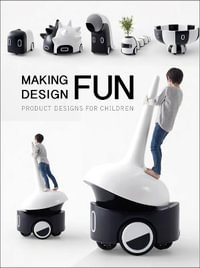 Making Design Fun : Product Designs for Children - Images Publishing