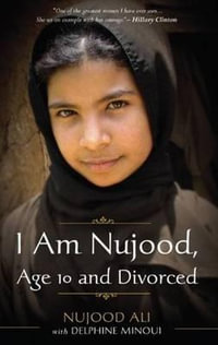 I Am Nujood, Age 10 And Divorced - Nujood Ali