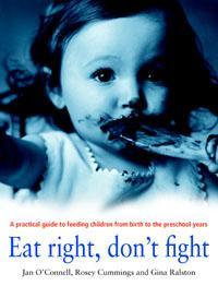 Eat Right, Don't Fight : A Practical Guide to Feeding Children from Birth to the Preschool Years - Rosey Cummings