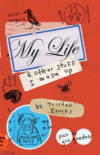 My Life and Other Stuff I Made Up : My Life and Other Stuff... - Tristan Bancks