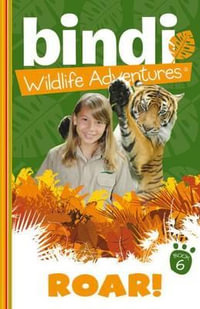 Roar! : Bindi Wildlife Adventures Series : Book 6 - Bindi Irwin